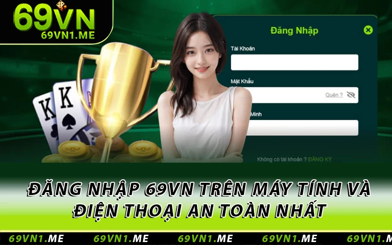 Đăng Nhập 69VN Trên Máy Tính Và Điện Thoại An Toàn Nhất