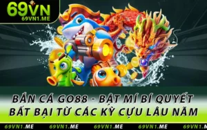 Bắn Cá Go88 - Bật Mí Bí Quyết Bất Bại Từ Các Kỳ Cựu Lâu Năm