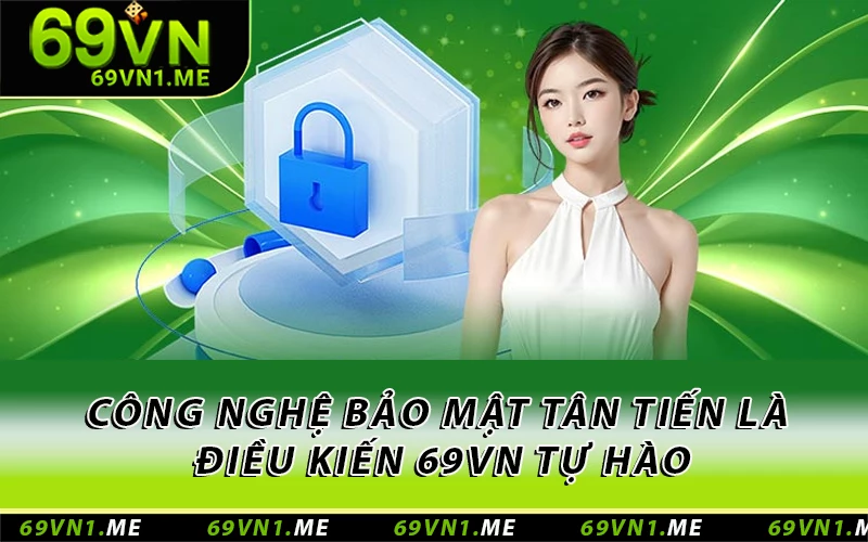 Công nghệ bảo mật tân tiến là điều khiến 69VN tự hào
