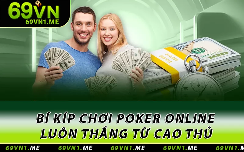 Bí kíp chơi Poker online luôn thắng từ cao thủ
