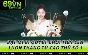 Bật Mí Bí Quyết Chơi Tiến Lên Luôn Thắng Từ Cao Thủ Số 1