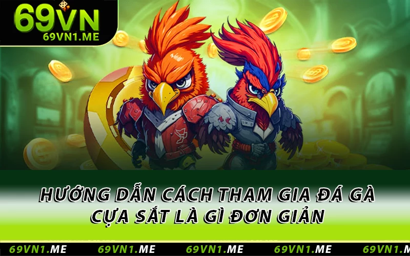 Hướng dẫn cách tham gia đá gà cựa sắt là gì đơn giản