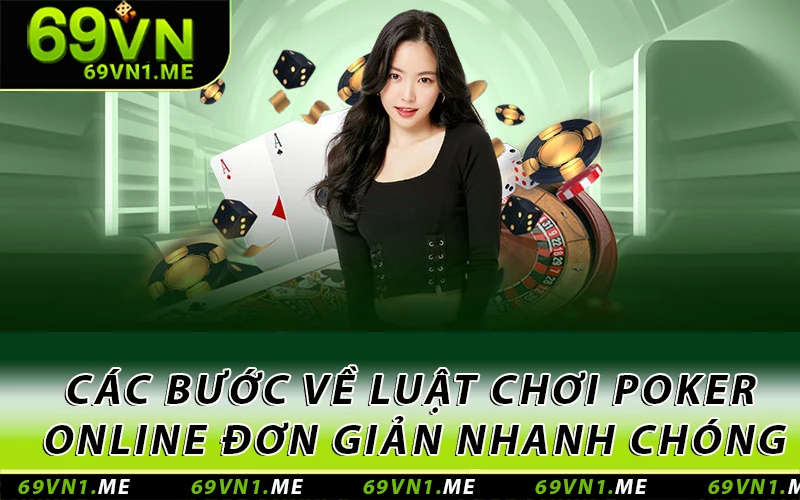 Các bước về luật chơi Poker online đơn giản nhanh chóng