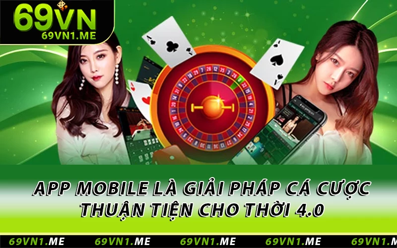 App mobile là giải pháp cá cược thuận tiện cho thời 4.0