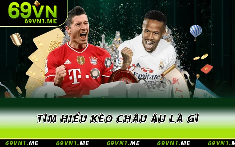 Tìm hiểu kèo châu Âu là gì